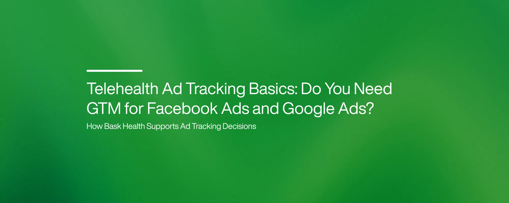 Telehealth Ad Tracking Basics: Do You Need GTM for Facebook Ads and Google Ads?