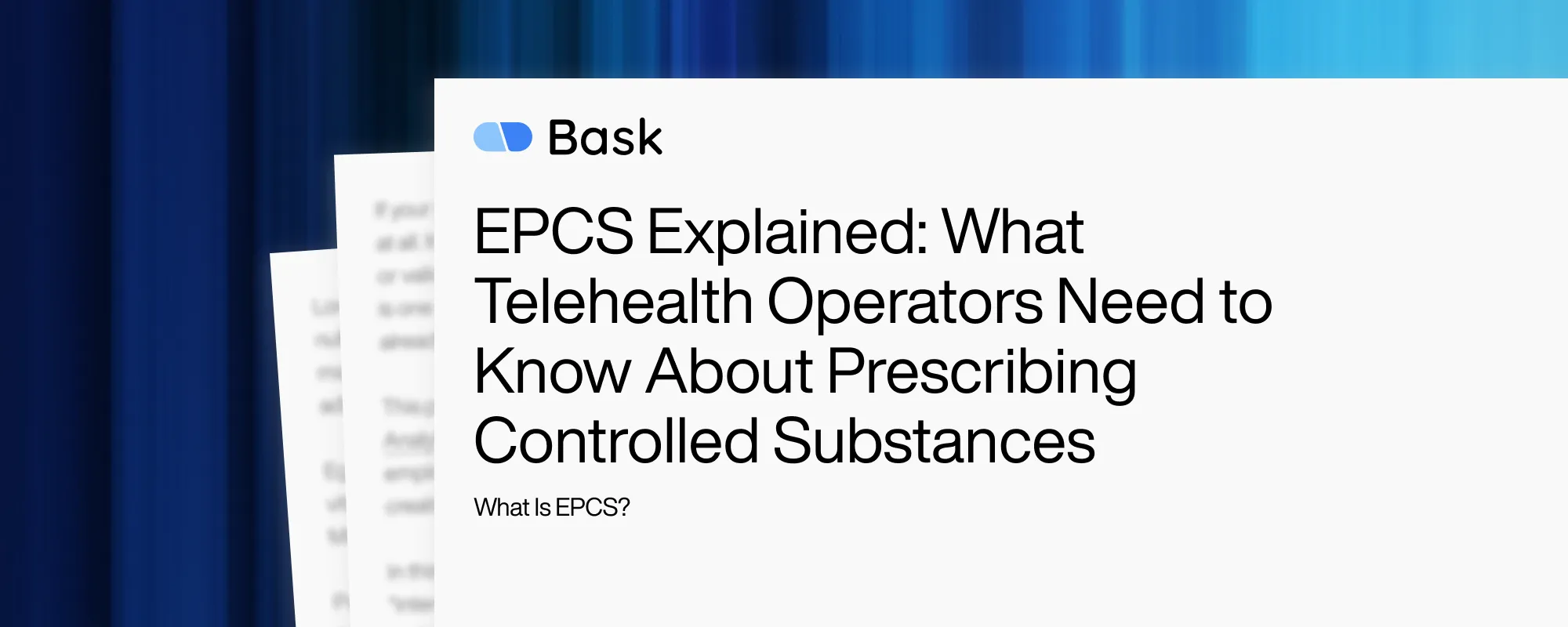 Cover image for EPCS Explained: What Telehealth Operators Need to Know About Prescribing Controlled Substances