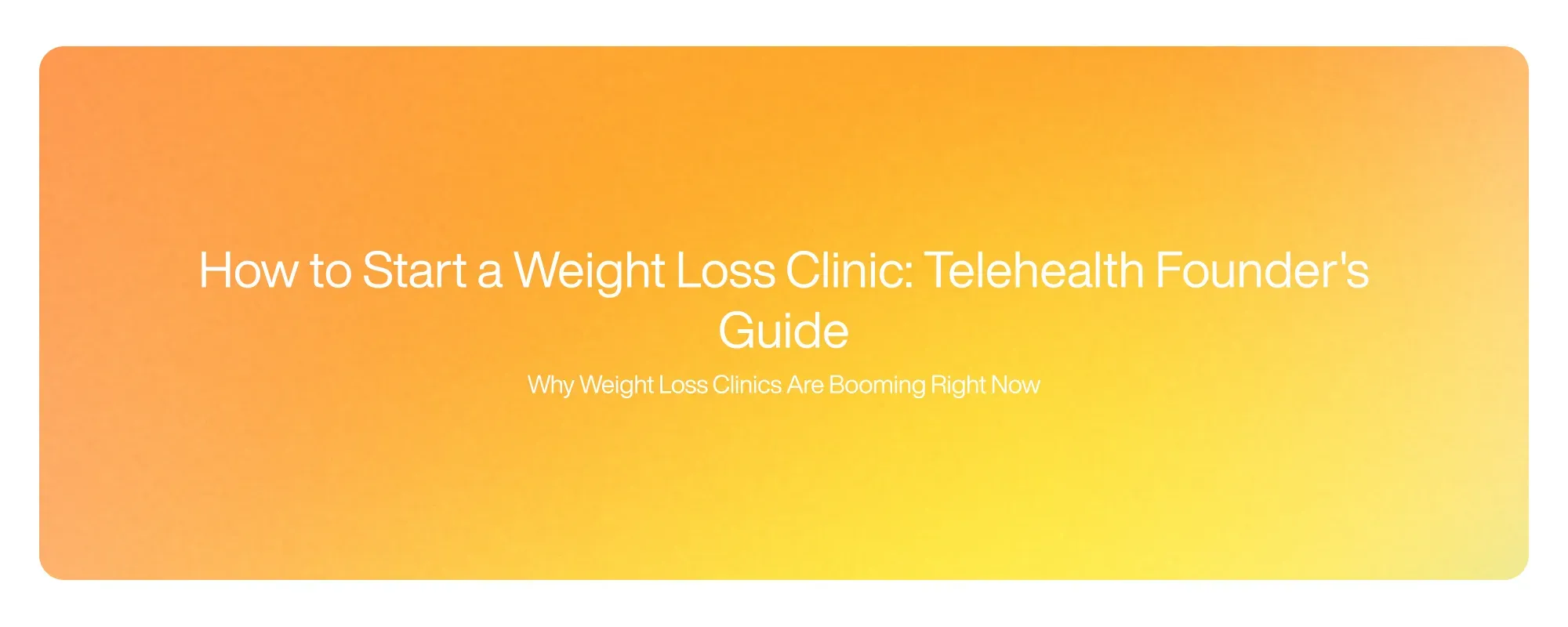 Cover image for How to Start a Weight Loss Clinic: Telehealth Founder's Guide