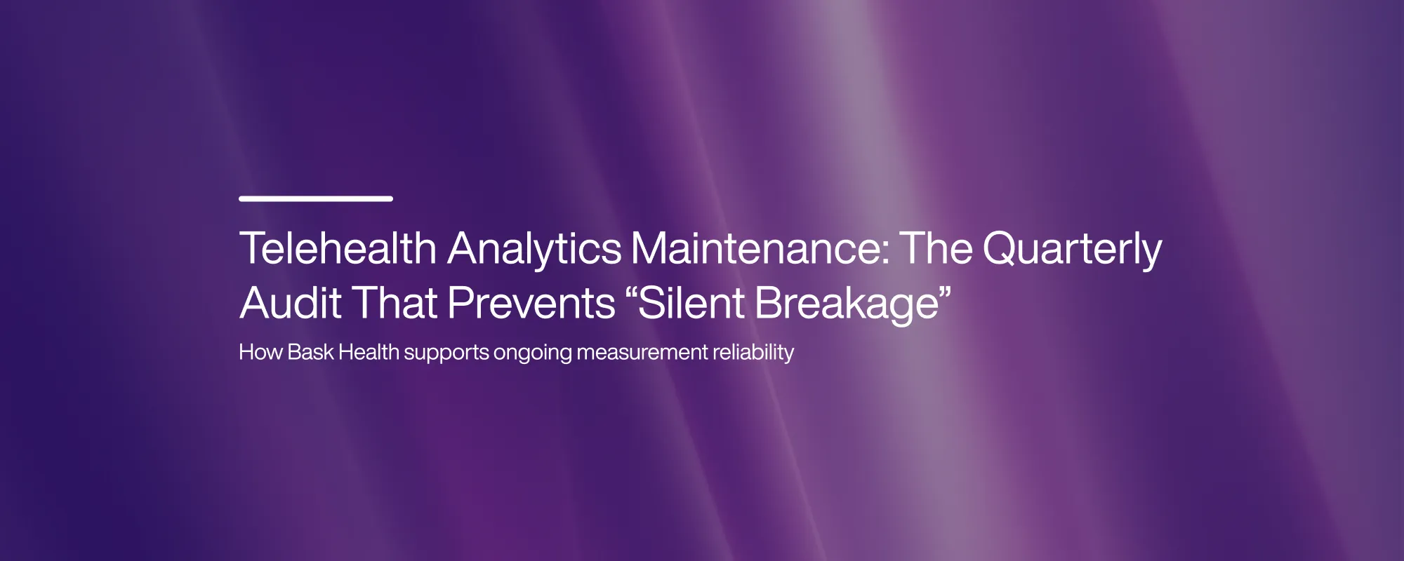 Telehealth Analytics Maintenance: The Quarterly Audit That Prevents “Silent Breakage”